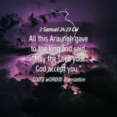 Picture 04 - 2 Samuel 24:23 GW - All this Araunah gave to the king and said, - Bible Verse Picture