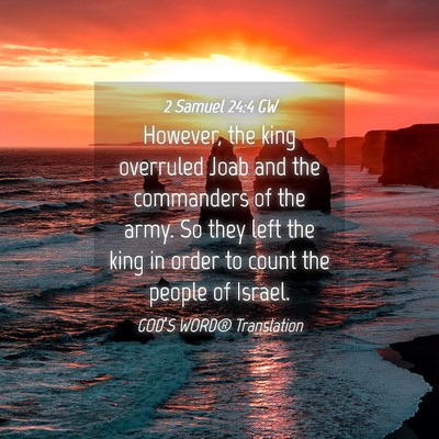 Picture 04 - 2 Samuel 24:4 GW - However, the king overruled Joab and the - Bible Verse Picture