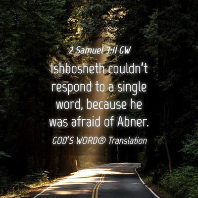 Picture 04 - 2 Samuel 3:11 GW - Ishbosheth couldn’t respond to a single word, - Bible Verse Picture