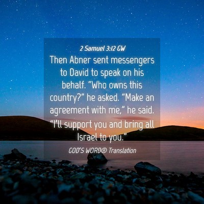 Picture 04 - 2 Samuel 3:12 GW - Then Abner sent messengers to David to speak on - Bible Verse Picture