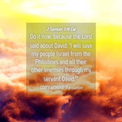 Picture 04 - 2 Samuel 3:18 GW - Do it now, because the Lord said about David: - Bible Verse Picture
