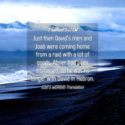Picture 04 - 2 Samuel 3:22 GW - Just then David’s men and Joab were coming home - Bible Verse Picture