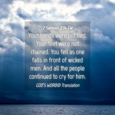 Picture 04 - 2 Samuel 3:34 GW - Your hands were not tied. Your feet were not - Bible Verse Picture