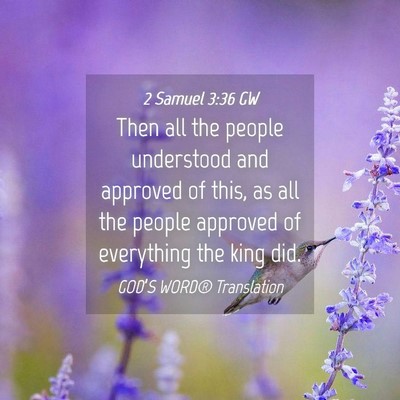 Picture 04 - 2 Samuel 3:36 GW - Then all the people understood and approved of - Bible Verse Picture