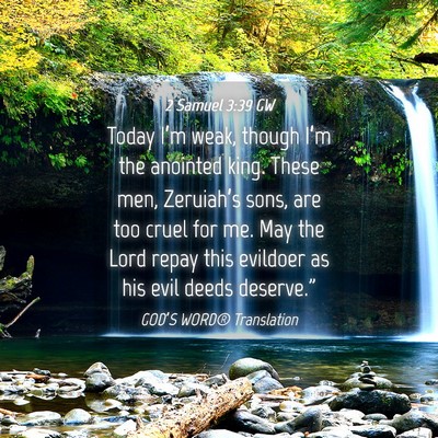 Picture 04 - 2 Samuel 3:39 GW - Today I’m weak, though I’m the anointed king. - Bible Verse Picture