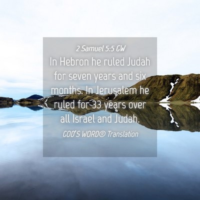 Picture 04 - 2 Samuel 5:5 GW - In Hebron he ruled Judah for seven years and six - Bible Verse Picture