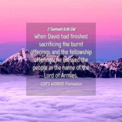 Picture 04 - 2 Samuel 6:18 GW - When David had finished sacrificing the burnt - Bible Verse Picture