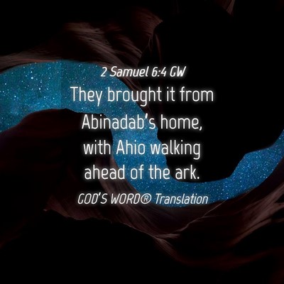 Picture 04 - 2 Samuel 6:4 GW - They brought it from Abinadab’s home, with Ahio - Bible Verse Picture