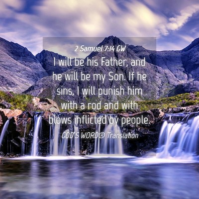 Picture 04 - 2 Samuel 7:14 GW - I will be his Father, and he will be my Son. If - Bible Verse Picture