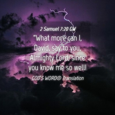 Picture 04 - 2 Samuel 7:20 GW - “What more can I, David, say to you, Almighty - Bible Verse Picture