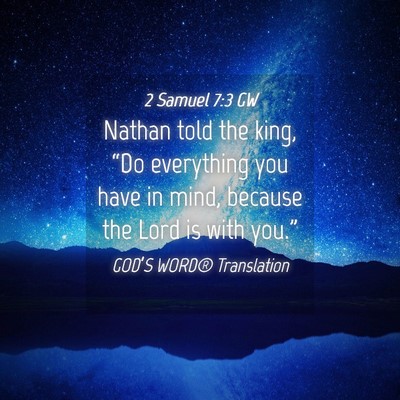 Picture 04 - 2 Samuel 7:3 GW - Nathan told the king, “Do everything you have - Bible Verse Picture