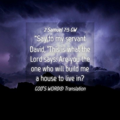 Picture 04 - 2 Samuel 7:5 GW - “Say to my servant David, ‘This is what the - Bible Verse Picture