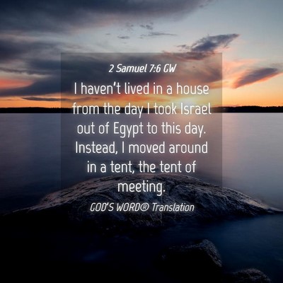Picture 04 - 2 Samuel 7:6 GW - I haven’t lived in a house from the day I took - Bible Verse Picture