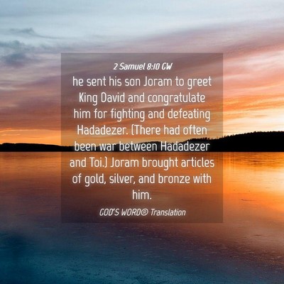 Picture 04 - 2 Samuel 8:10 GW - he sent his son Joram to greet King David and - Bible Verse Picture