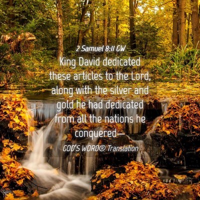 Picture 04 - 2 Samuel 8:11 GW - King David dedicated these articles to the Lord, - Bible Verse Picture