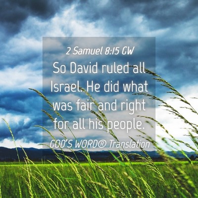 Picture 04 - 2 Samuel 8:15 GW - So David ruled all Israel. He did what was fair - Bible Verse Picture
