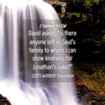 Picture 04 - 2 Samuel 9:1 GW - David asked, “Is there anyone left in Saul’s - Bible Verse Picture