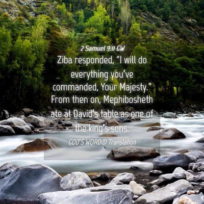 Picture 04 - 2 Samuel 9:11 GW - Ziba responded, “I will do everything you’ve - Bible Verse Picture