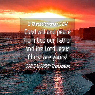 Picture 04 - 2 Thessalonians 1:2 GW - Good will and peace from God our Father and the - Bible Verse Picture