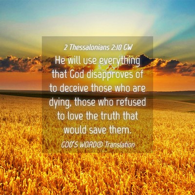 Picture 04 - 2 Thessalonians 2:10 GW - He will use everything that God disapproves of to - Bible Verse Picture