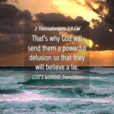 Picture 04 - 2 Thessalonians 2:11 GW - That’s why God will send them a powerful - Bible Verse Picture