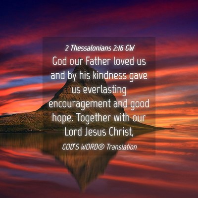 Picture 04 - 2 Thessalonians 2:16 GW - God our Father loved us and by his kindness gave - Bible Verse Picture
