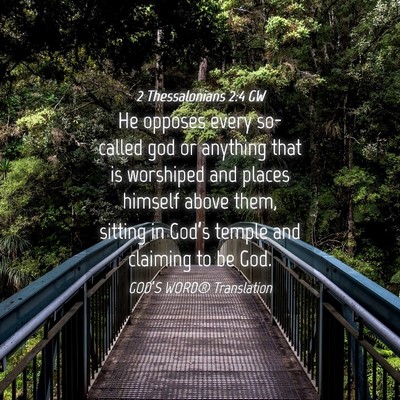 Picture 04 - 2 Thessalonians 2:4 GW - He opposes every so-called god or anything that - Bible Verse Picture