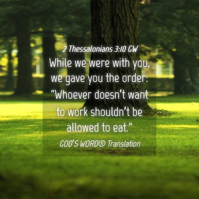 Picture 04 - 2 Thessalonians 3:10 GW - While we were with you, we gave you the order: - Bible Verse Picture