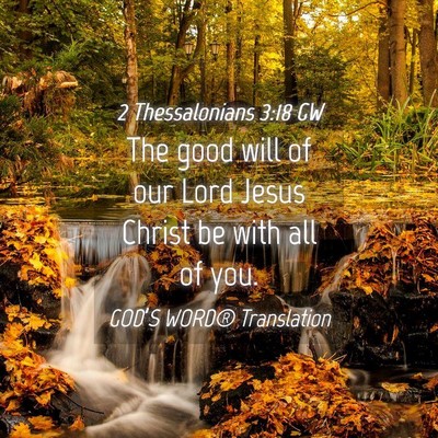 Picture 04 - 2 Thessalonians 3:18 GW - The good will of our Lord Jesus Christ be with - Bible Verse Picture