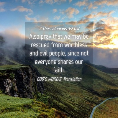 Picture 04 - 2 Thessalonians 3:2 GW - Also pray that we may be rescued from worthless - Bible Verse Picture