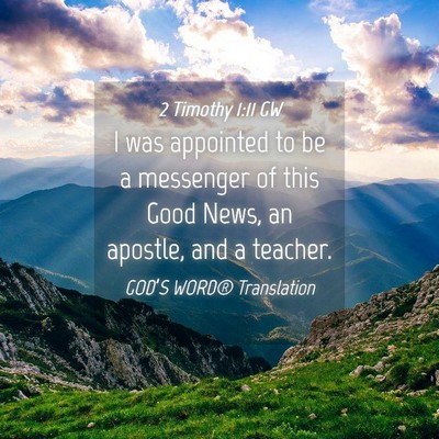 Picture 04 - 2 Timothy 1:11 GW - I was appointed to be a messenger of this Good - Bible Verse Picture