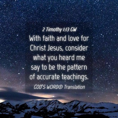 Picture 04 - 2 Timothy 1:13 GW - With faith and love for Christ Jesus, consider - Bible Verse Picture