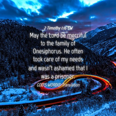 Picture 04 - 2 Timothy 1:16 GW - May the Lord be merciful to the family of - Bible Verse Picture