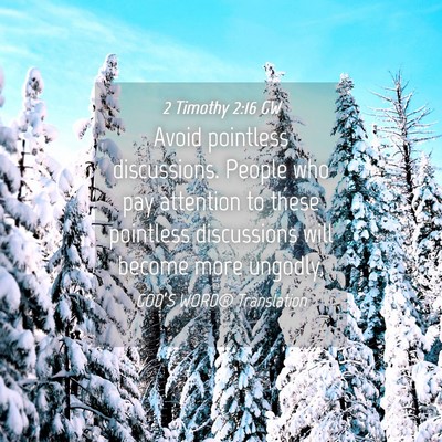 Picture 04 - 2 Timothy 2:16 GW - Avoid pointless discussions. People who pay - Bible Verse Picture