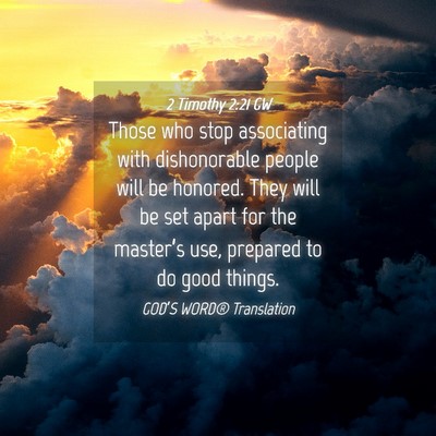 Picture 04 - 2 Timothy 2:21 GW - Those who stop associating with dishonorable - Bible Verse Picture
