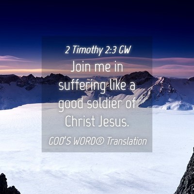 Picture 04 - 2 Timothy 2:3 GW - Join me in suffering like a good soldier of - Bible Verse Picture