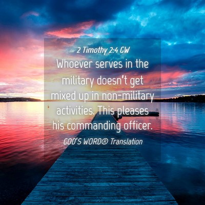 Picture 04 - 2 Timothy 2:4 GW - Whoever serves in the military doesn’t get - Bible Verse Picture