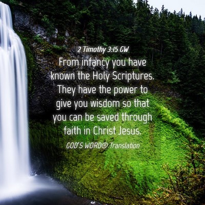 Picture 04 - 2 Timothy 3:15 GW - From infancy you have known the Holy Scriptures. - Bible Verse Picture