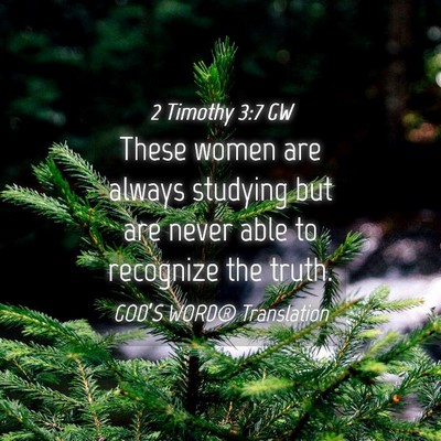 Picture 04 - 2 Timothy 3:7 GW - These women are always studying but are never - Bible Verse Picture