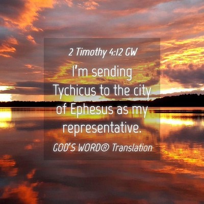 Picture 04 - 2 Timothy 4:12 GW - I’m sending Tychicus to the city of Ephesus as - Bible Verse Picture