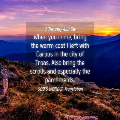 Picture 04 - 2 Timothy 4:13 GW - When you come, bring the warm coat I left with - Bible Verse Picture