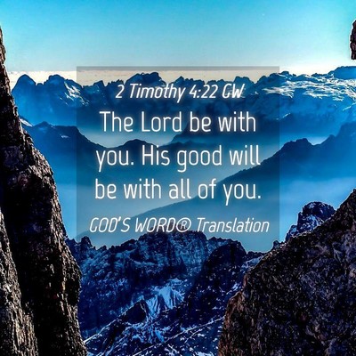 Picture 04 - 2 Timothy 4:22 GW - The Lord be with you. His good will be with all - Bible Verse Picture