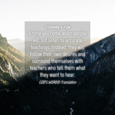 Picture 04 - 2 Timothy 4:3 GW - A time will come when people will not listen to - Bible Verse Picture
