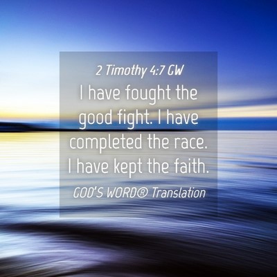 Picture 04 - 2 Timothy 4:7 GW - I have fought the good fight. I have completed - Bible Verse Picture