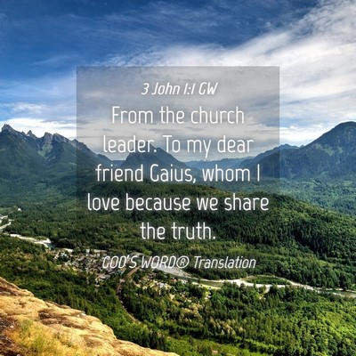 Picture 04 - 3 John 1:1 GW - From the church leader. To my dear friend Gaius, - Bible Verse Picture