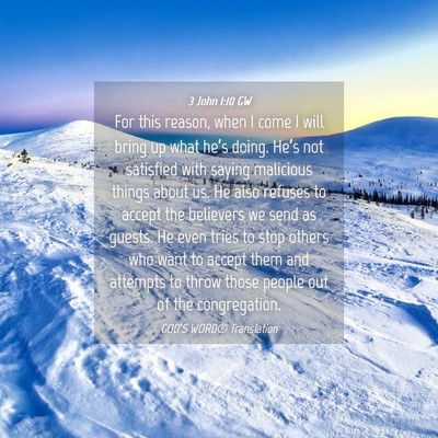 Picture 04 - 3 John 1:10 GW - For this reason, when I come I will bring up what - Bible Verse Picture