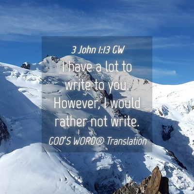 Picture 04 - 3 John 1:13 GW - I have a lot to write to you. However, I would - Bible Verse Picture