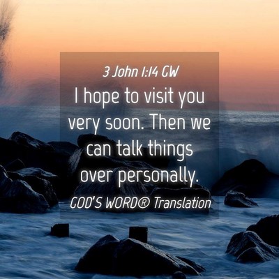 Picture 04 - 3 John 1:14 GW - I hope to visit you very soon. Then we can talk - Bible Verse Picture
