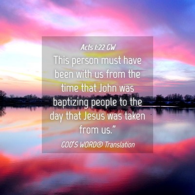 Picture 04 - Acts 1:22 GW - This person must have been with us from the time - Bible Verse Picture