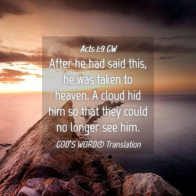 Picture 04 - Acts 1:9 GW - After he had said this, he was taken to heaven. A - Bible Verse Picture